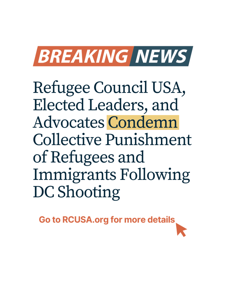 Refugee Council USA, Elected Leaders, and Advocates Condemn Collective Punishment of Refugees and Immigrants Following DC Shooting